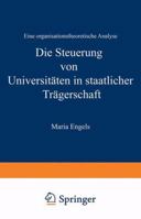 Die Steuerung Von Universitaten in Staatlicher Tragerschaft: Eine Organisationstheoretische Analyse 3824405946 Book Cover