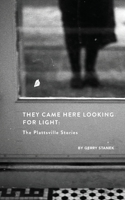 They Came Here Looking for Light: The Plattsville Stories 1072813130 Book Cover