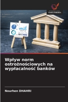 Wplyw norm ostroznosciowych na wyplacalnosc banków (Polish Edition) 6209560490 Book Cover