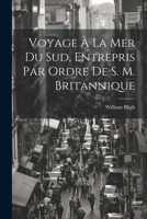 Voyage À La Mer Du Sud, Entrepris Par Ordre De S. M. Britannique 102122782X Book Cover