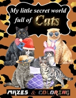 My little secret world full of Cats: mazes and coloring for kids ages 4 and up ,amazing Christmas mazes puzzles book for kids ages 4-8 and funny ... Cat lovers, child gift idea. Birthday gift B08N9CXYM8 Book Cover