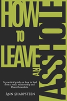 How to Leave an Asshole 0578407914 Book Cover
