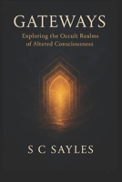 Gateways: Exploring the Occult Realms of Altered Consciousness B0FLNK8MC9 Book Cover