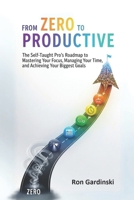 From Zero to Productive: The Self-Taught Pro's Roadmap to Mastering Your Focus, Managing Your Time, and Achieving Your Biggest Goals (The 'From Zero to...' Series) B0FS1JWMMQ Book Cover