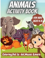 Animals Activity Book For Kids: Coloring, Dot to Dot, Mazes, Copy the picture and More for Ages 4-8 1716316073 Book Cover