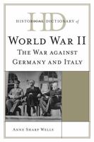 Historical Dictionary of World War II: The War against Germany and Italy 0810854570 Book Cover