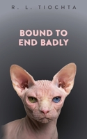 Bound To End Badly: A darkly humorous romantic comedy about finding true love. B0915GWPQ3 Book Cover