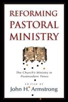 Reforming Pastoral Ministry: Challenges for Ministry in Postmodern Times 1581341792 Book Cover