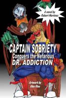 Captain Sobriety Conquers the Nefarious Dr. Addiction 1976037360 Book Cover