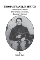 Thomas Franklin Burton: Third Sergeant, Company A, 13th Tennessee Cavalry U.S. (Bradford's Battalion) 1563115107 Book Cover