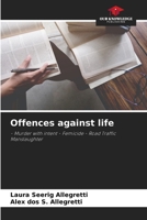 Offences against life: - Murder with intent - Femicide - Road Traffic Manslaughter 6206293629 Book Cover