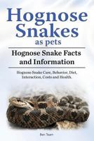 Hognose Snakes as pets. Hognose Snake Facts and Information. Hognose Snake Care, Behavior, Diet, Interaction, Costs and Health. 1788650395 Book Cover