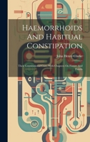 Haemorrhoids And Habitual Constipation: Their Constitutional Cure, With Chapters On Fissure And Fistula 1020207965 Book Cover