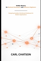 NoSQL Mastery for Backend Developers and Software Engineers: Designing Scalable, Distributed Databases for Modern Applications B0GNMR6Q5K Book Cover