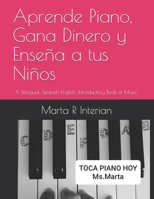 Aprende Piano, Gana Dinero y Enseña a tus Niños: A Bilingual, Spanish-English, Introductory Book of Music. B08G9FL2WD Book Cover