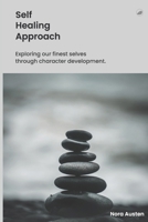 Self Healing Approach: Exploring our finest selves through character development. B0BHMTZP47 Book Cover