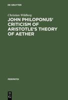 John Philoponus' Criticism of Aristotle's Theory of Aether 3110104466 Book Cover
