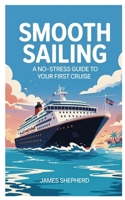 smooth sailing: A no-stress guide to your first cruise B0F6NZZY6W Book Cover