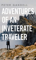 Adventures of an Inveterate Traveler 1665709952 Book Cover