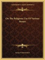 On The Religious Use Of Various Stones 1425373836 Book Cover