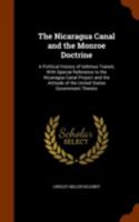 The Nicaragua Canal and the Monroe Doctrine: A Political History of Isthmus Transit, with Special Reference to the Nicaragua Canal Project and the Attitude of the United States Government Thereto 1146924550 Book Cover