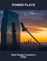 Power Plays: Real Estate Investor'S Edge B0FN81ZTRW Book Cover