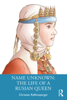 Name Unknown: The Life of a Rusian Queen 1032350768 Book Cover