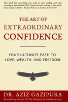 The Art Of Extraordinary Confidence: Your Ultimate Path To Love, Wealth, And Freedom 0988979853 Book Cover