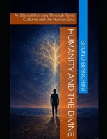 Humanity and the Divine: An Eternal Odyssey Through Time, Cultures and the Human Soul B0FT8KJSN1 Book Cover