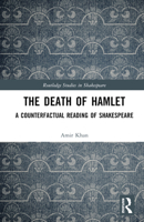 The Death of Hamlet: A Counterfactual Reading of Shakespeare (Routledge Studies in Shakespeare) 1032734620 Book Cover