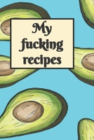 My F*cking Recipes - Avocado Recipe Journal : 6 X 9 100 Pages to Fill In 1676778233 Book Cover