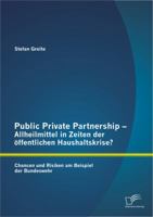 Public Private Partnership - Allheilmittel in Zeiten Der Offentlichen Haushaltskrise? Chancen Und Risiken Am Beispiel Der Bundeswehr 3842896611 Book Cover