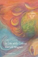 A Life with Colour: Gerard Wagner 1855845954 Book Cover