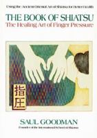 The Book of Shiatsu: Healing Art of Finger Pressure 0895294540 Book Cover
