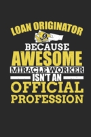 Loan Originator Because Awesome Miracle isn't An Official Profession: Funny Blank Lined Journal Notebook, 120 Pages, Soft Matte Cover, 6 x 9 B07Y1YMPM1 Book Cover