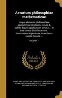 Aerarium philosophiae mathematicae: In quo elementa philosophiae geometricae de planis, curuis, & solidis figuris applicata et ornata ... in tres ... exodia horaria ...; Volumen 1 1360135200 Book Cover