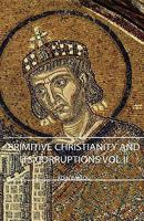 Primitive Christianity and its Corruptions ... Discourses Delivered in Hopedale, Mass. ..; Volume 2 1021401056 Book Cover