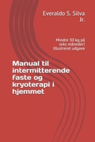 Manual til intermitterende faste og kryoterapi i hjemmet: Mindre 30 kg på seks måneder! Illustreret udgave B08P1H4KB1 Book Cover