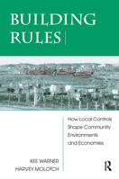 Building Rules: How Local Controls Shape Community Environments and Economies 0367314746 Book Cover