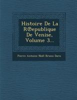 Histoire de la Rpublique de Venise, Vol. 3 (Classic Reprint) 1249986583 Book Cover