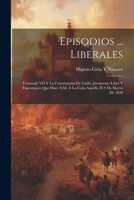 Episodios ... Liberales: Fernando VII Y La Constitución De Cádiz; Juramento Libre Y Espontáneo Que Hace S.M. Á La Cosa Aquélla El 9 De Marzo De 1820 (Spanish Edition) 1022544551 Book Cover