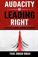 Audacity of Leading Right: An Odyssey Towards Virtuous Leadership 0994290802 Book Cover