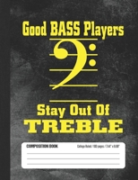 Good Bass Players Stay Out Of Treble Composition Book: Student College Ruled Notebook 1692814303 Book Cover
