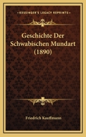 Geschichte Der Schwabischen Mundart (1890) 1160097453 Book Cover