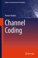 Channel Coding (Signals and Communication Technology) 3032082358 Book Cover