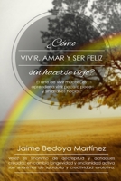 Como vivir, amar... y ser feliz sin hacerse viejo: El arte de vivir mucho..., es aprender a vivir poco a poco y sin afanes necios. 1521936161 Book Cover