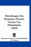 Mitteilungen Des Deutschen Pionier-Vereins Von Philadelphia (1909) 1160749043 Book Cover