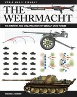 The Wehrmacht: The Growth and Organisation of German Land Forces 1782745920 Book Cover