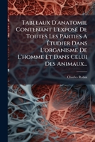 Tableaux D'Anatomie: Contenant L'Exposa(c) de Toutes Les Parties A A(C)Tudier Dans L'Organisme de L'Homme Et Celui Des Animaux 2013482116 Book Cover