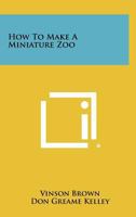 How to make a miniature zoo (Teale books) 0396090427 Book Cover